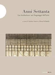 Anni Settanta. La rivoluzione dei linguaggi nell'arte