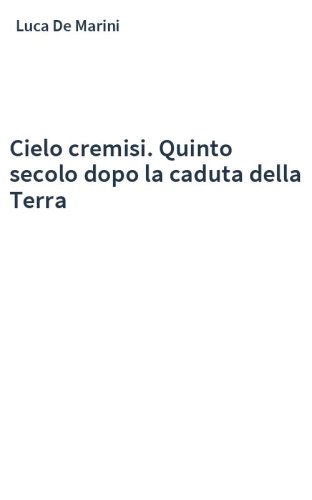 Cielo cremisi. Quinto secolo dopo la caduta della Terra