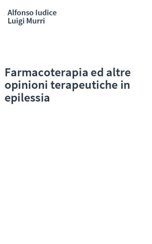 Farmacoterapia ed altre opinioni terapeutiche in epilessia