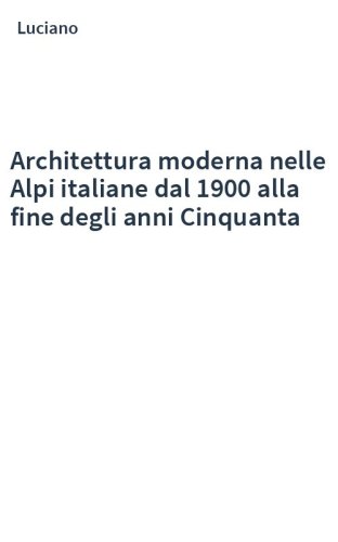 Architettura moderna nelle Alpi italiane dal 1900 alla fine degli anni Cinquanta
