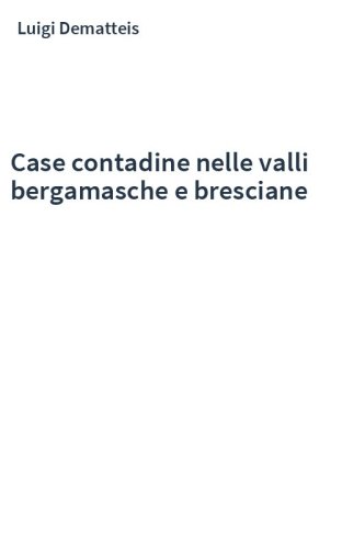 Case contadine nelle valli bergamasche e bresciane