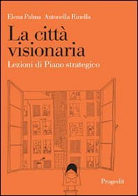 La città visionaria. Lezioni di piano strategico