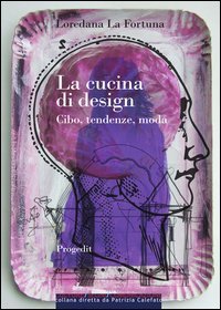 La cucina di design. Cibo, tendenze, moda