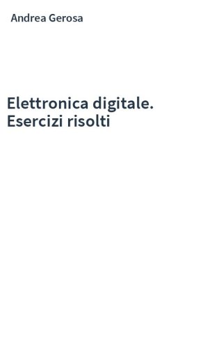 Elettronica digitale. Esercizi risolti
