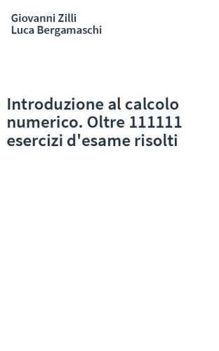 Introduzione al calcolo numerico. Oltre 111111 esercizi d'esame risolti