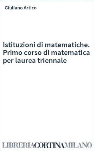 Istituzioni di matematiche. Primo corso di matematica per laurea triennale