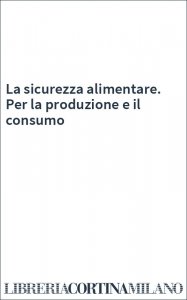 La sicurezza alimentare. Per la produzione e il consumo