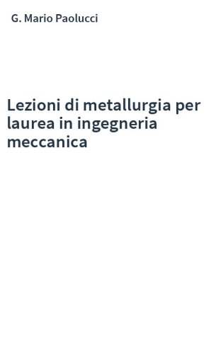 Lezioni di metallurgia per laurea in ingegneria meccanica