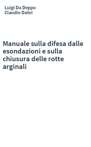 Manuale sulla difesa dalle esondazioni e sulla chiusura delle rotte arginali
