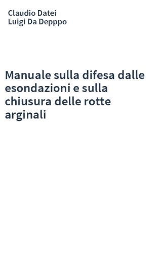 Manuale sulla difesa dalle esondazioni e sulla chiusura delle rotte arginali