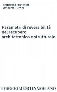 Parametri di reversibilità nel recupero architettonico e strutturale