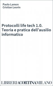 Protocolli life tech 1.0. Teoria e pratica dell'ausilio informatico