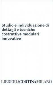 Studio e individuazione di dettagli e tecniche costruttive modulari innovative
