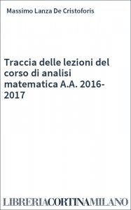 Traccia delle lezioni del corso di analisi matematica A.A. 2016-2017