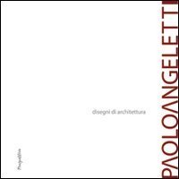 Paolo Angeletti. Disegni di architettura