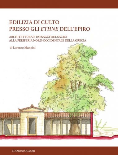 Edilizia di culto presso gli ethne dell'Epiro. Architettura e paesaggi del sacro alla periferia nord-occidentale della Grecia