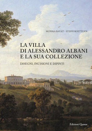 La villa di Alessandro Albani e la sua collezione. Disegni, incisioni e dipinti