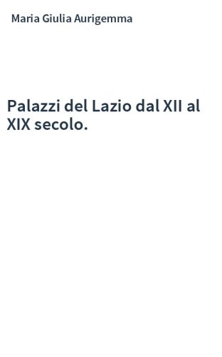 Palazzi del Lazio dal XII al XIX secolo.