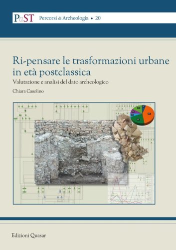 Ri-pensare le trasformazioni urbane in età postclassica. Valutazione e analisi del dato archeologico