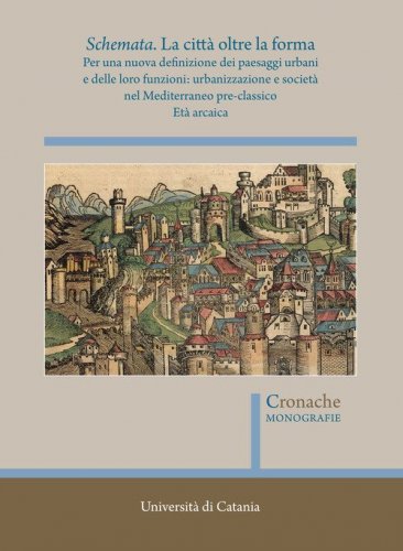 Schemata. La città oltre la forma. Per una nuova definizione dei paesaggi urbani e delle loro funzioni: urbanizzazione e società nel Mediterraneo pre-classico