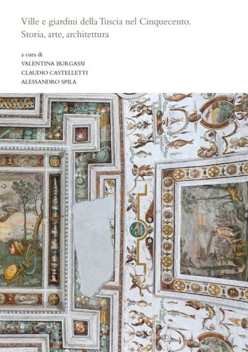 Ville e giardini della Tuscia nel Cinquecento. Storia, arte, architettura