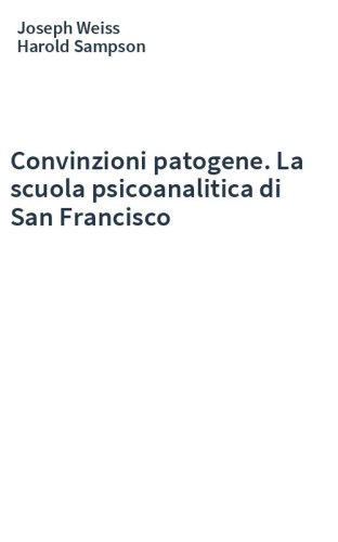Convinzioni patogene. La scuola psicoanalitica di San Francisco
