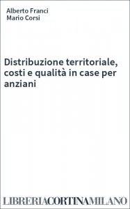Distribuzione territoriale, costi e qualità in case per anziani