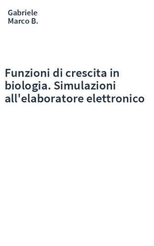 Funzioni di crescita in biologia. Simulazioni all'elaboratore elettronico