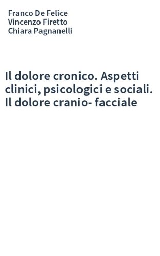 Il dolore cronico. Aspetti clinici, psicologici e sociali. Il dolore cranio-facciale