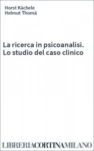 La ricerca in psicoanalisi. Lo studio del caso clinico