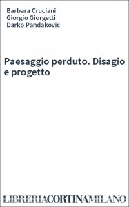 Paesaggio perduto. Disagio e progetto