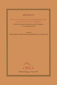 Archilet. Per uno studio delle corrispondenze letterarie di età moderna. Atti del seminario internazionale (Bergamo, 11-12 dicembre 2014)