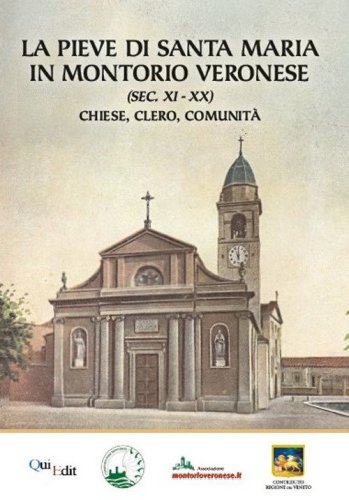 L'antica pieve di Montorio. La storia di una chiesa dal 1128 al 1956. Cronache, vicende e curiosità di una comunità