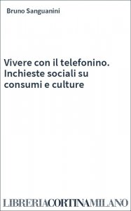 Vivere con il telefonino. Inchieste sociali su consumi e culture