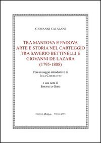 Tra Mantova e Padova. Arte e storia nel carteggio tra Saverio Bettinelli e Giovanni De Lazara (1795-1808)