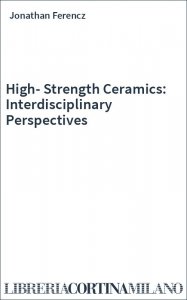 High-Strength Ceramics: Interdisciplinary Perspectives
