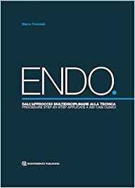 ENDO. Dall'approccio multidisciplinare alla tecnica. Procedure step-by-step applicate a 500 casi clinici