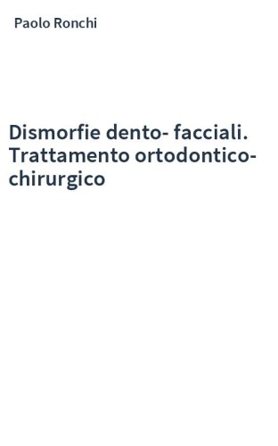 Dismorfie dento-facciali. Trattamento ortodontico-chirurgico