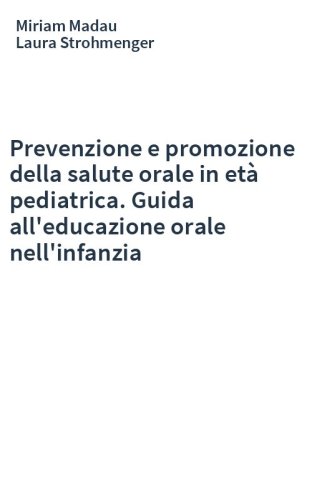 Prevenzione e promozione della salute orale in età pediatrica. Guida all'educazione orale nell'infanzia