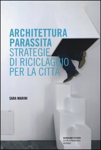 Architettura parassita. Strategie di riciclaggio per la città