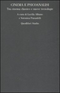 Cinema e psicoanalisi. Tra cinema classico e nuove tecnologie. Atti del convegno (Roma, 27-28 ottobre 2006)