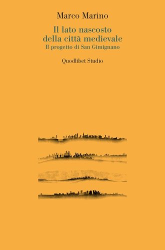 Il lato nascosto della città medievale. Il progetto di San Gimignano
