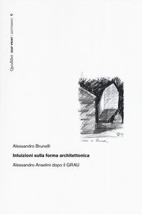 Intuizioni sulla forma architettonica. Alessandro Anselmi dopo il GRAU
