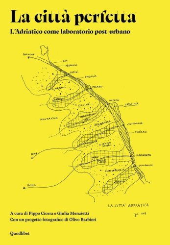 La città perfetta. L'Adriatico come laboratorio post-urbano