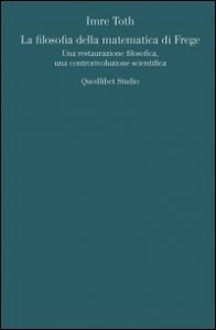 La filosofia della matematica di Frege. Una restaurazione filosofica, una controrivoluzione scientifica