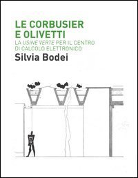 Le Corbusier e Olivetti. La «Usine Verte» per il Centro di calcolo elettronico
