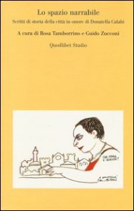 Lo spazio narrabile. Scritti di storia della città in onore di Donatella Calabi