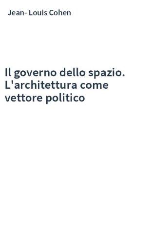 Il governo dello spazio. L'architettura come vettore politico