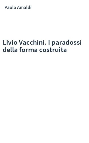 Livio Vacchini. I paradossi della forma costruita