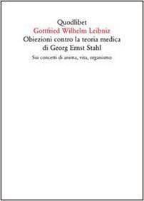 Obiezioni contro la teoria medica di Georg Ernst Stahl. Sui concetti di anima, vita, organismo. Testo latino a fronte